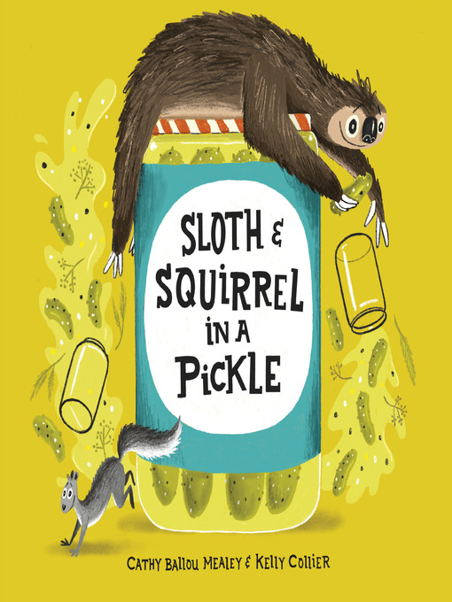 Title details for Sloth and Squirrel in a Pickle by Cathy Ballou Mealey - Available